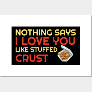 Nothing Says I Love You Like Stuffed Crust Posters and Art